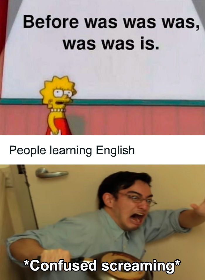 This meme is a play on a common grammar rule. It features a screenshot of a Simpsons episode where Lisa Simpson explains a grammar rule to Bart, and then a screenshot of Bart's reaction to the rule. The text "Before you were you, you were me" is written on the screen. The meme is humorous because it implies that the person being addressed has been around for so long that they were already a person before they were born.